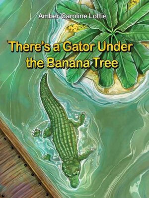 cover image of There's a Gator Under the Banana Tree